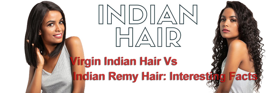 处女印度头发与印度雷米头发：有趣的事实